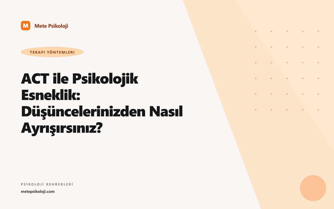 ACT ile Psikolojik Esneklik: Düşüncelerinizden Nasıl Ayrışırsınız?