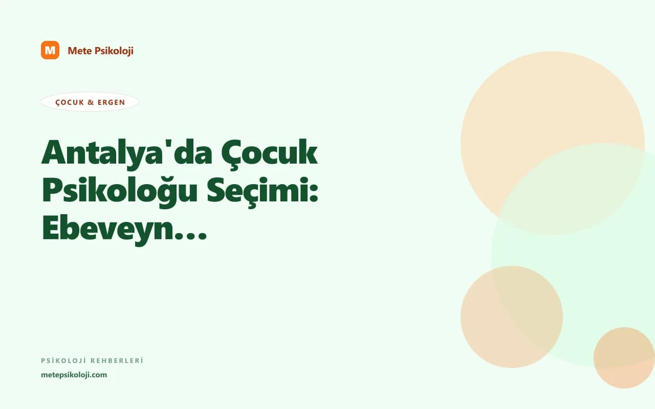 Antalya'da Çocuk Psikoloğu Seçimi: Ebeveyn Rehberi