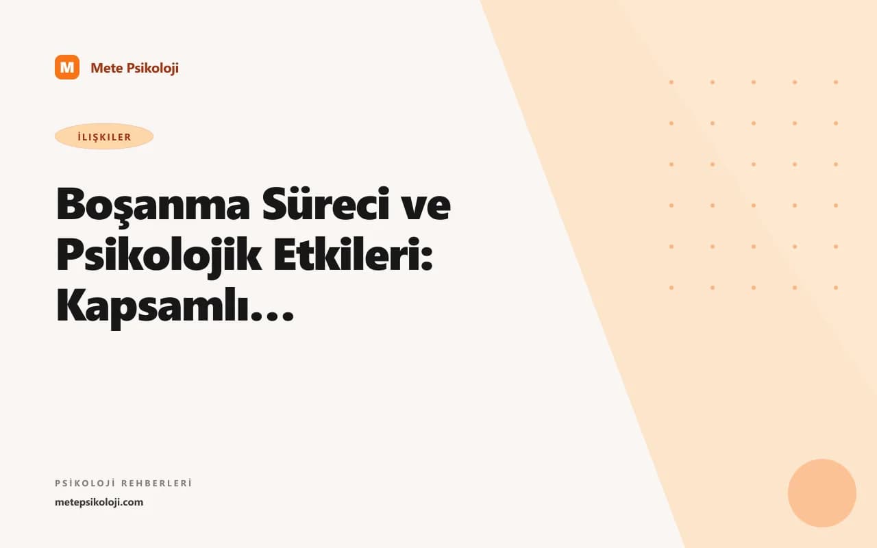 Boşanma Süreci ve Psikolojik Etkileri: Kapsamlı Rehber