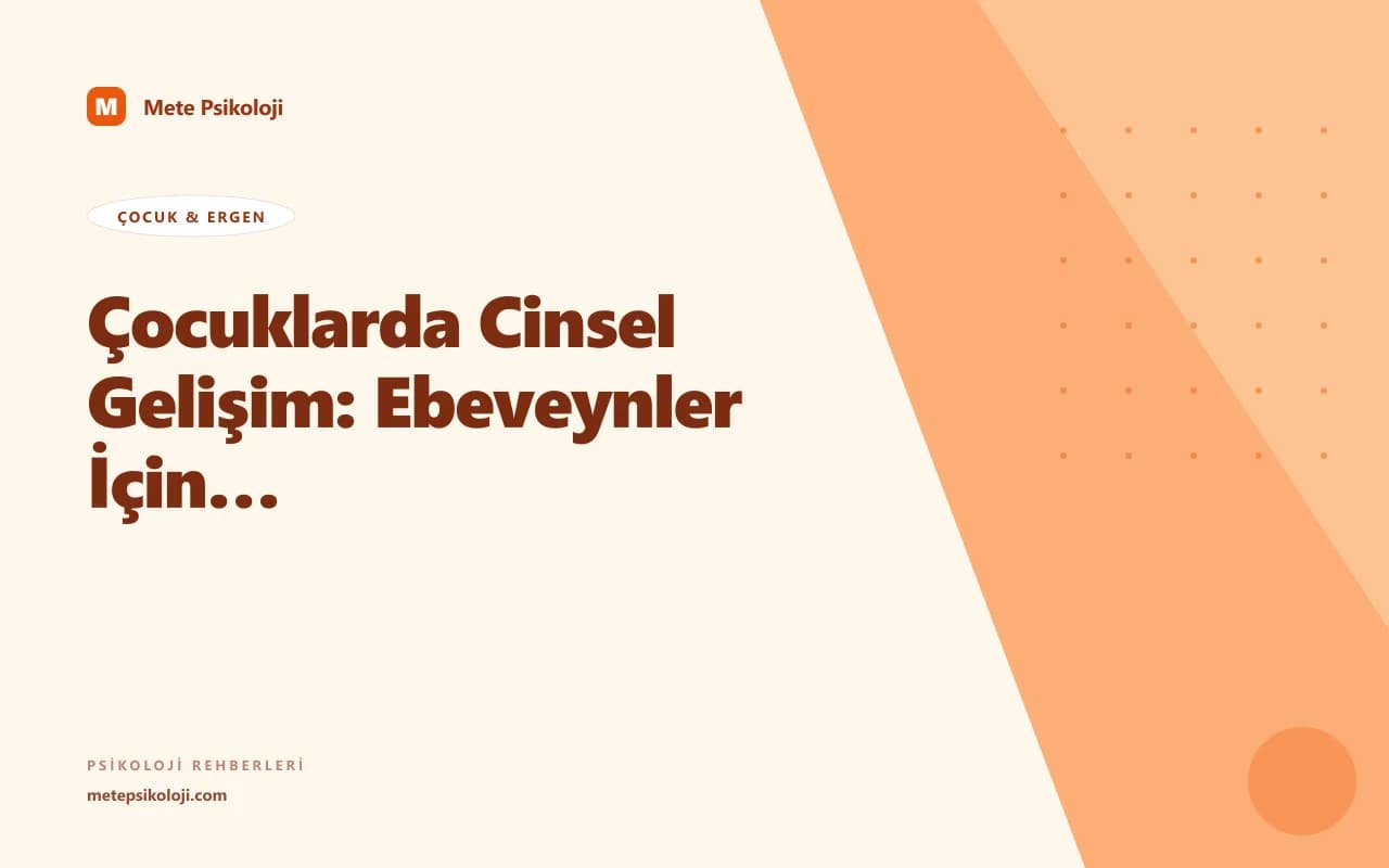 Çocuklarda Cinsel Gelişim: Ebeveynler İçin Yaşa Göre Rehber