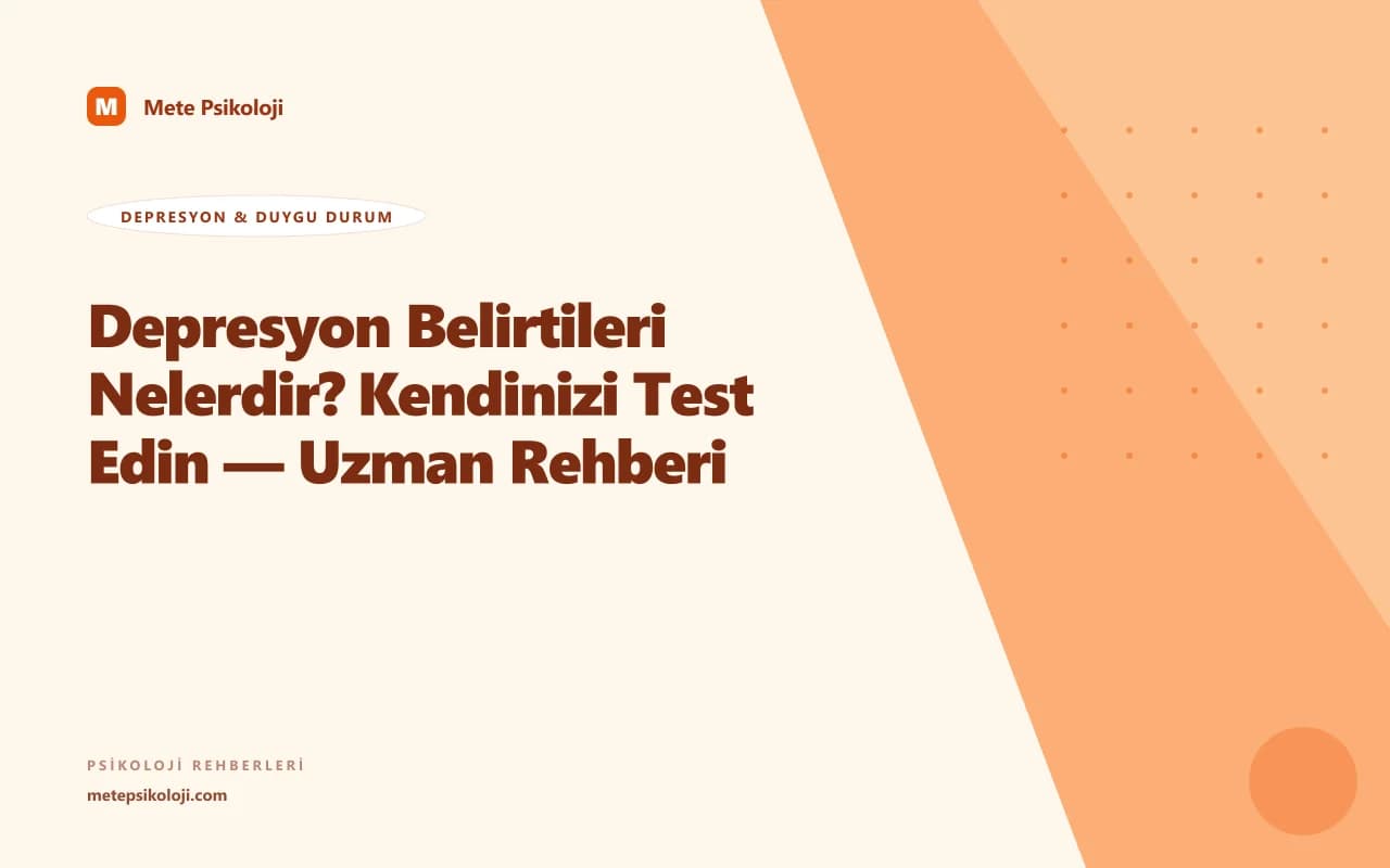 Depresyon Belirtileri Nelerdir? Kendinizi Test Edin — Uzman Rehberi