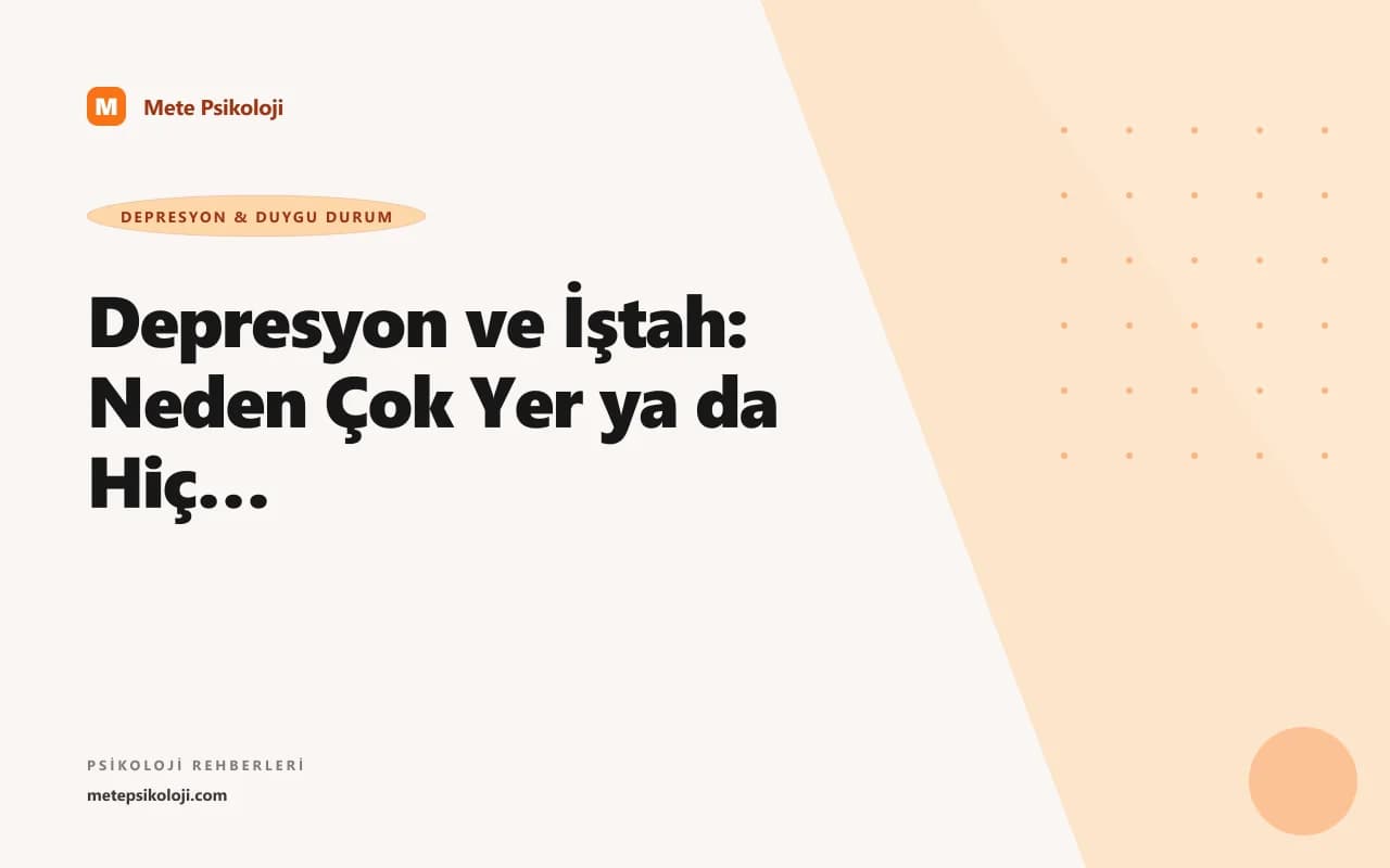 Depresyon ve İştah: Neden Çok Yer ya da Hiç Yiyemezsiniz?