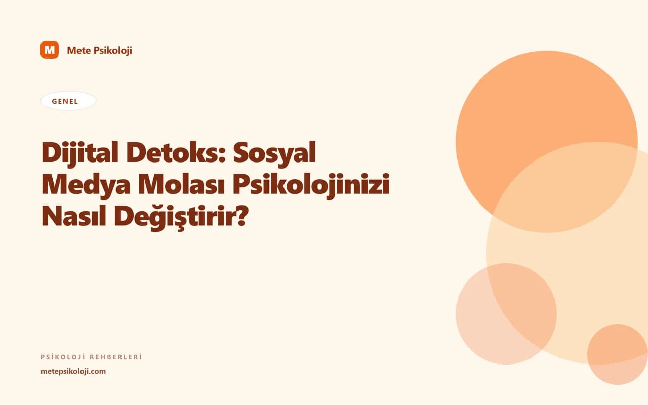 Dijital Detoks: Sosyal Medya Molası Psikolojinizi Nasıl Değiştirir?