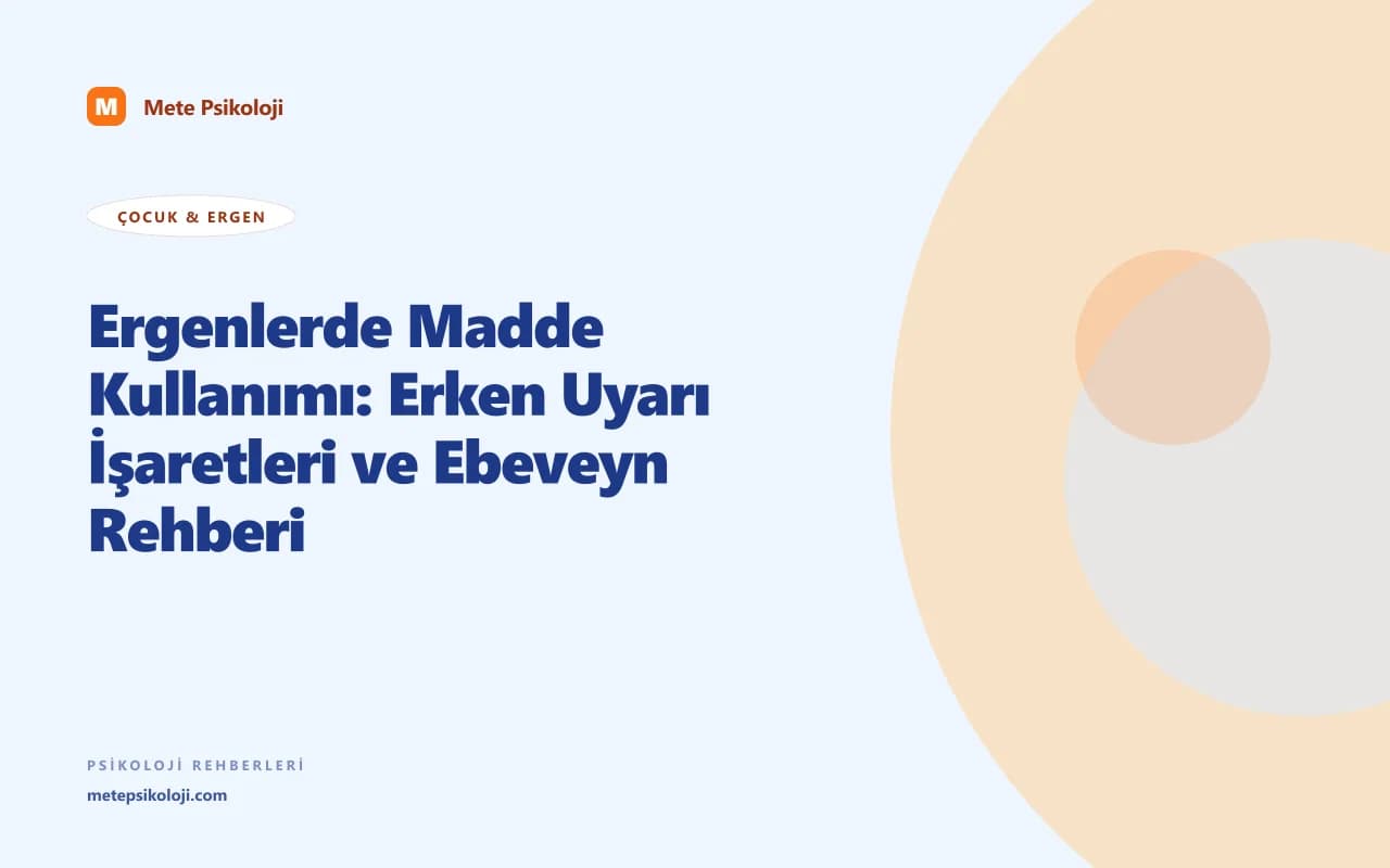 Ergenlerde Madde Kullanımı: Erken Uyarı İşaretleri ve Ebeveyn Rehberi