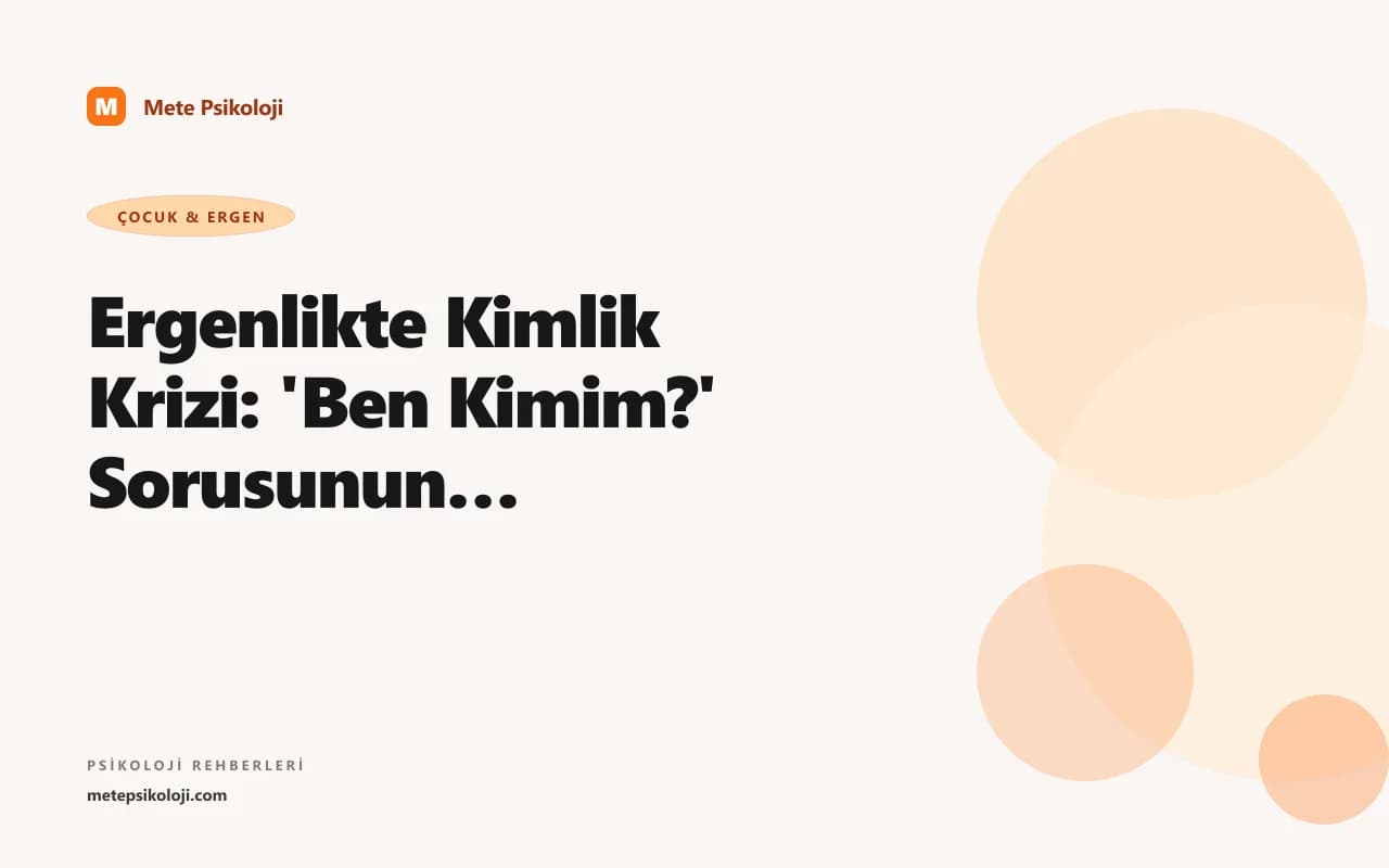 Ergenlikte Kimlik Krizi: 'Ben Kimim?' Sorusunun Psikolojisi