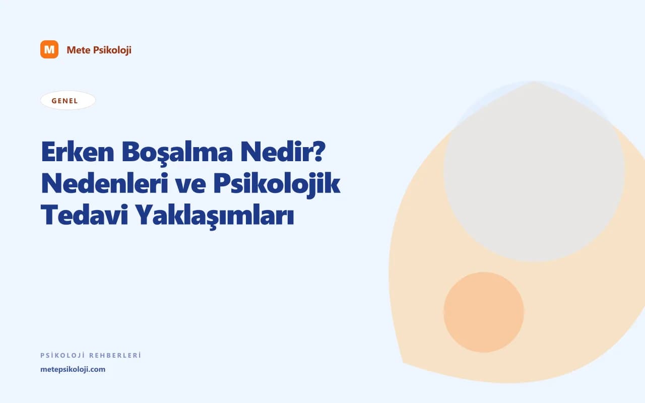 Erken Boşalma Nedir? Nedenleri ve Psikolojik Tedavi Yaklaşımları