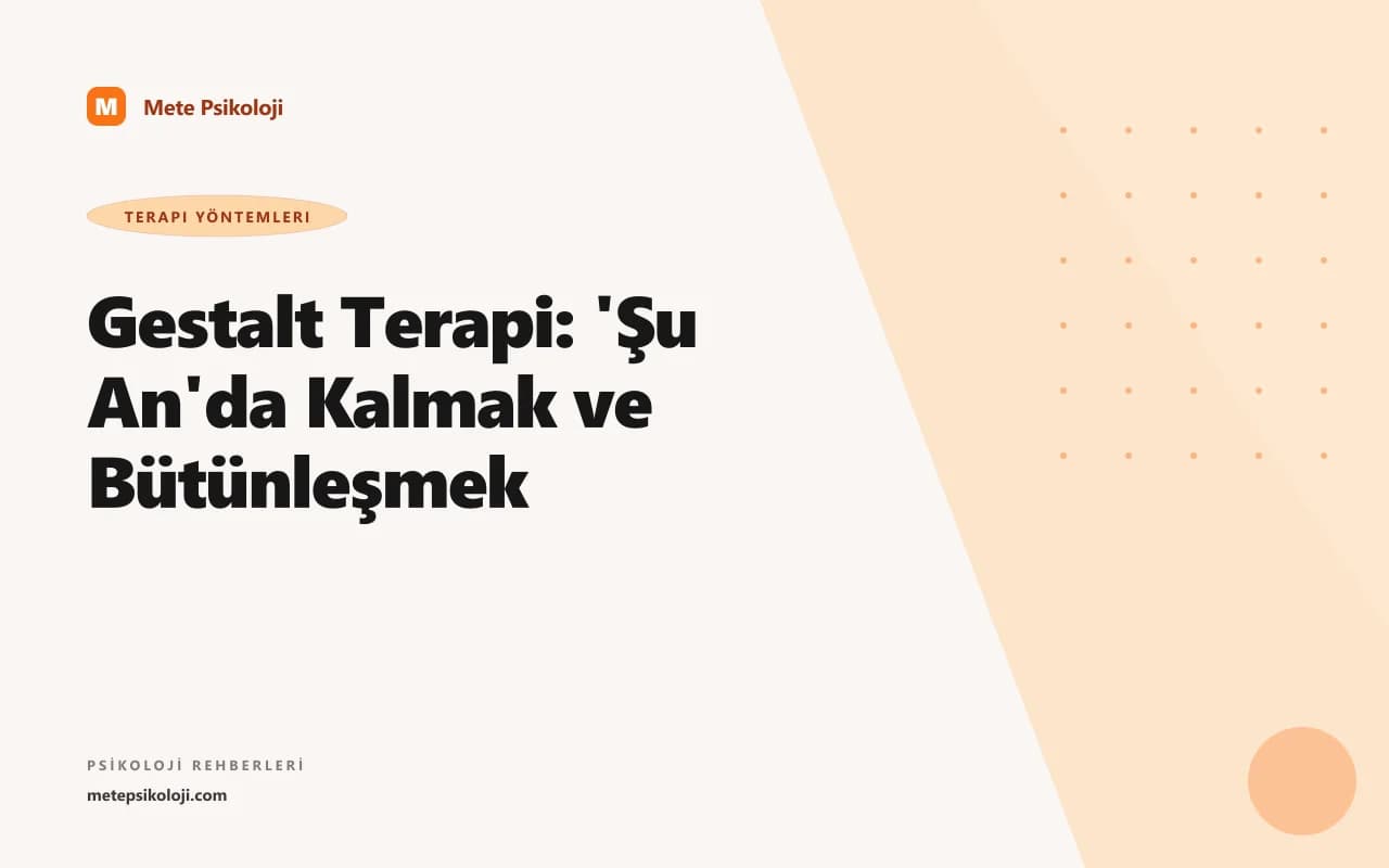 Gestalt Terapi: 'Şu An'da Kalmak ve Bütünleşmek