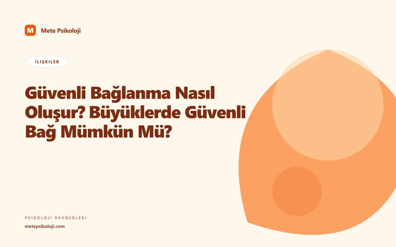 Güvenli Bağlanma Nasıl Oluşur? Büyüklerde Güvenli Bağ Mümkün Mü?