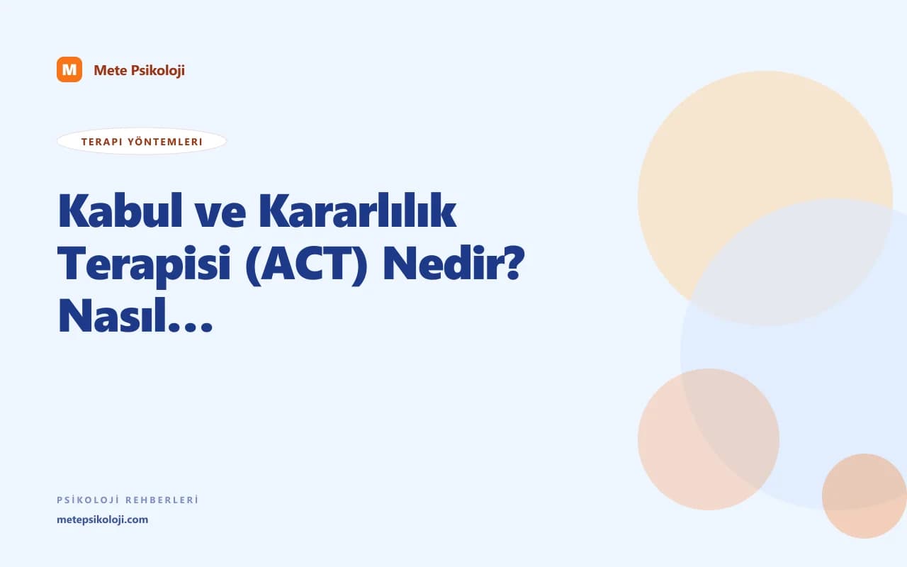 Kabul ve Kararlılık Terapisi (ACT) Nedir? Nasıl Çalışır?