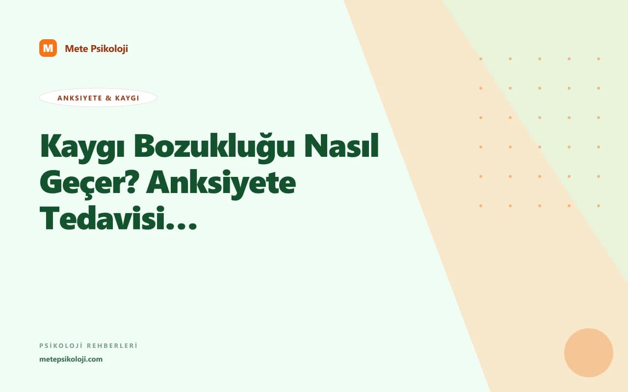 Kaygı Bozukluğu Nasıl Geçer? Anksiyete Tedavisi Rehberi
