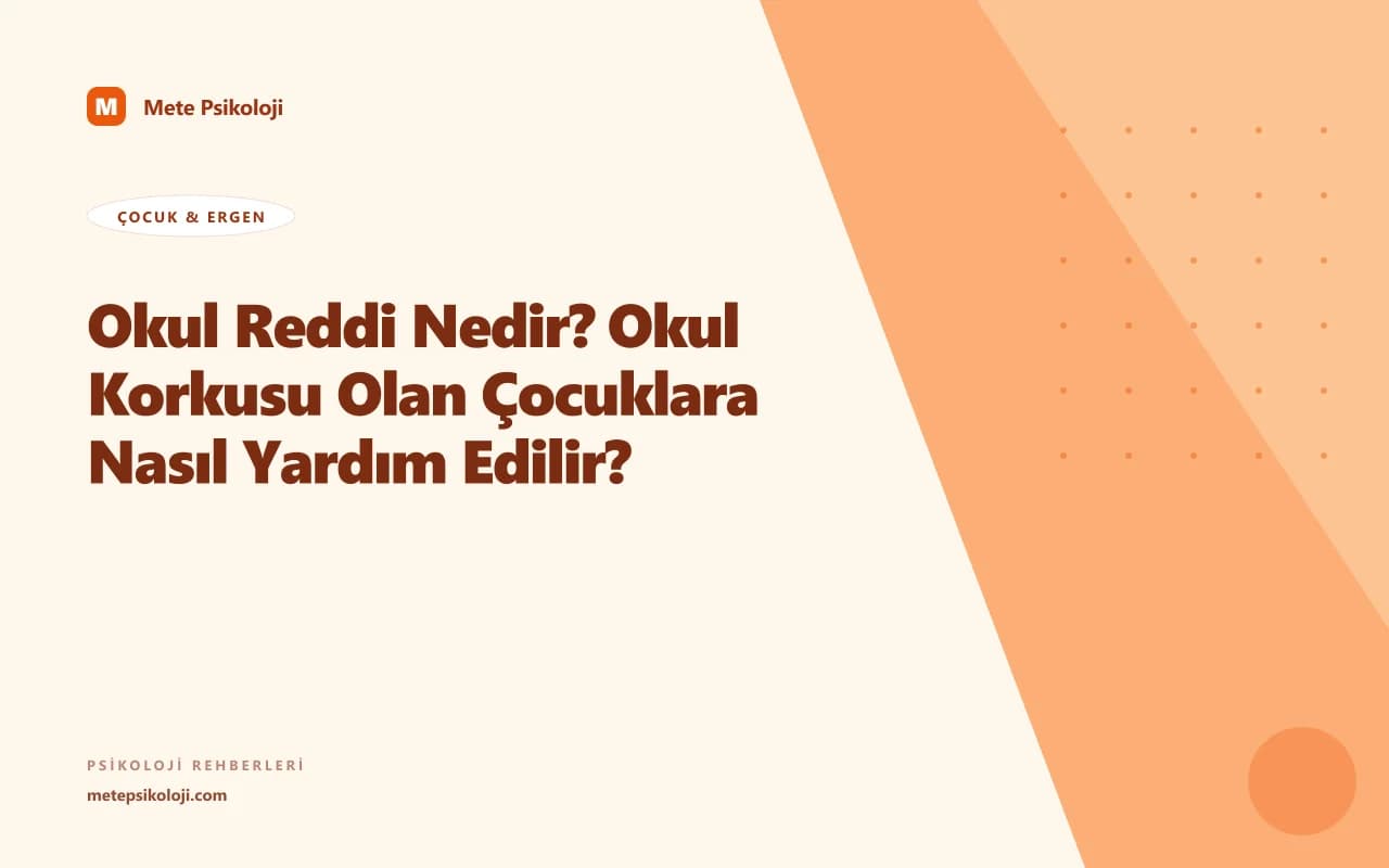 Okul Reddi Nedir? Okul Korkusu Olan Çocuklara Nasıl Yardım Edilir?