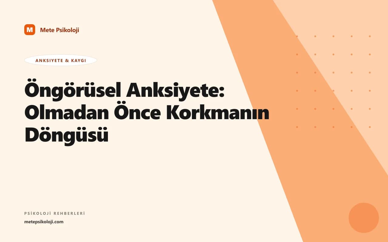 Öngörüsel Anksiyete: Olmadan Önce Korkmanın Döngüsü