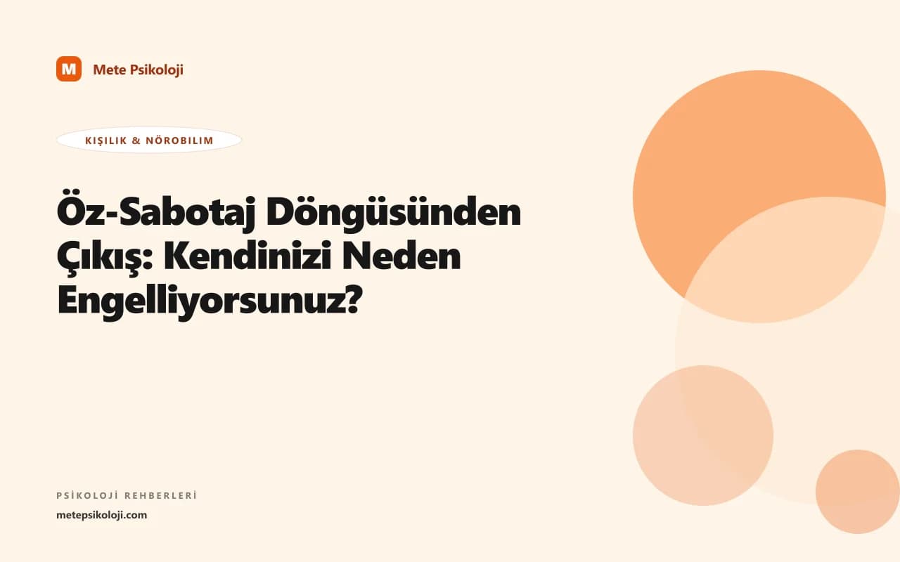 Öz-Sabotaj Döngüsünden Çıkış: Kendinizi Neden Engelliyorsunuz?