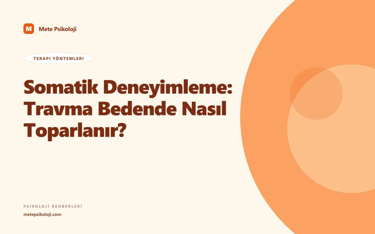 Somatik Deneyimleme: Travma Bedeni Nasıl Etkiler?