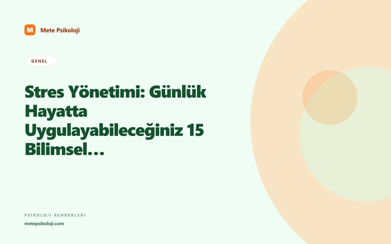 Stres Yönetimi: Günlük Hayatta Uygulayabileceğiniz 15 Bilimsel Teknik