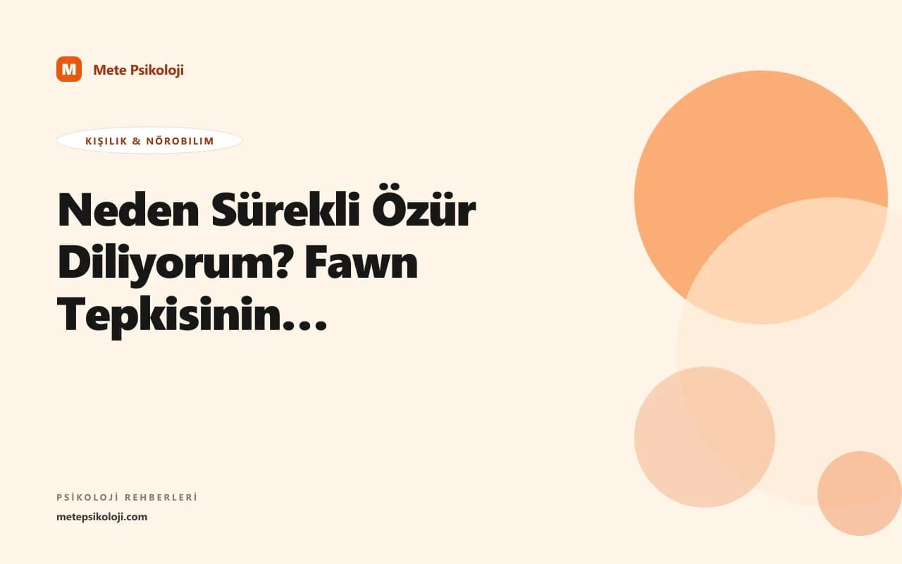 Neden Sürekli Özür Diliyorum? Fawn Tepkisinin Psikolojisi