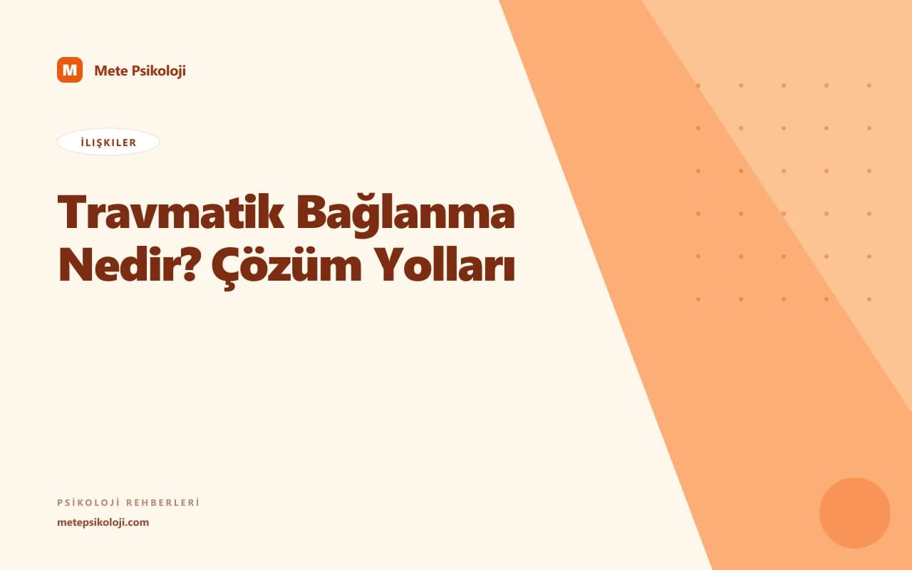 Travmatik Bağlanma Nedir? Çözüm Yolları