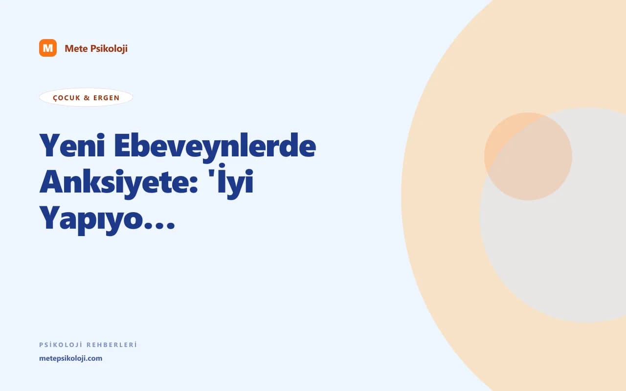 Yeni Ebeveynlerde Anksiyete: 'İyi Yapıyor muyum?' Döngüsü